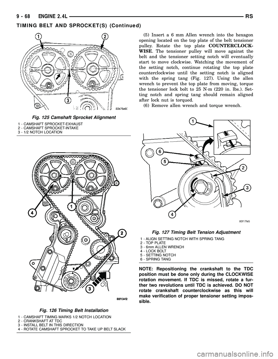 CHRYSLER VOYAGER 2005 Service Manual (5) Inserta6mmAllen wrench into the hexagon
opening located on the top plate of the belt tensioner
pulley. Rotate the top plateCOUNTERCLOCK-
WISE. The tensioner pulley will move against the
belt and t CHRYSLER VOYAGER 2005 Service Manual (5) Inserta6mmAllen wrench into the hexagon
opening located on the top plate of the belt tensioner
pulley. Rotate the top plateCOUNTERCLOCK-
WISE. The tensioner pulley will move against the
belt and t