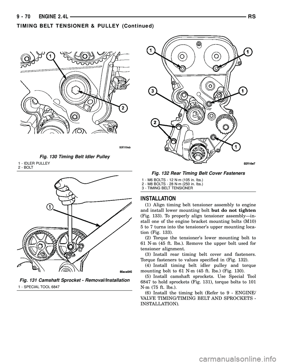 CHRYSLER VOYAGER 2005 Service Manual INSTALLATION
(1) Align timing belt tensioner assembly to engine
and install lower mounting boltbut do not tighten
(Fig. 133). To properly align tensioner assemblyÐin-
stall one of the engine bracket CHRYSLER VOYAGER 2005 Service Manual INSTALLATION
(1) Align timing belt tensioner assembly to engine
and install lower mounting boltbut do not tighten
(Fig. 133). To properly align tensioner assemblyÐin-
stall one of the engine bracket