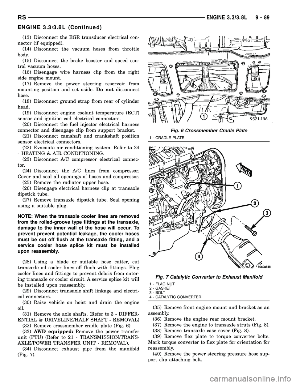 CHRYSLER VOYAGER 2005  Service Manual (13) Disconnect the EGR transducer electrical con-
nector (if equipped).
(14) Disconnect the vacuum hoses from throttle
body.
(15) Disconnect the brake booster and speed con-
trol vacuum hoses.
(16) D