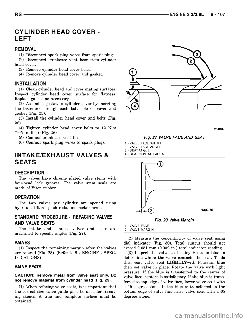 CHRYSLER VOYAGER 2005 Owners Manual CYLINDER HEAD COVER -
LEFT
REMOVAL
(1) Disconnect spark plug wires from spark plugs.
(2) Disconnect crankcase vent hose from cylinder
head cover.
(3) Remove cylinder head cover bolts.
(4) Remove cylin CHRYSLER VOYAGER 2005 Owners Manual CYLINDER HEAD COVER -
LEFT
REMOVAL
(1) Disconnect spark plug wires from spark plugs.
(2) Disconnect crankcase vent hose from cylinder
head cover.
(3) Remove cylinder head cover bolts.
(4) Remove cylin