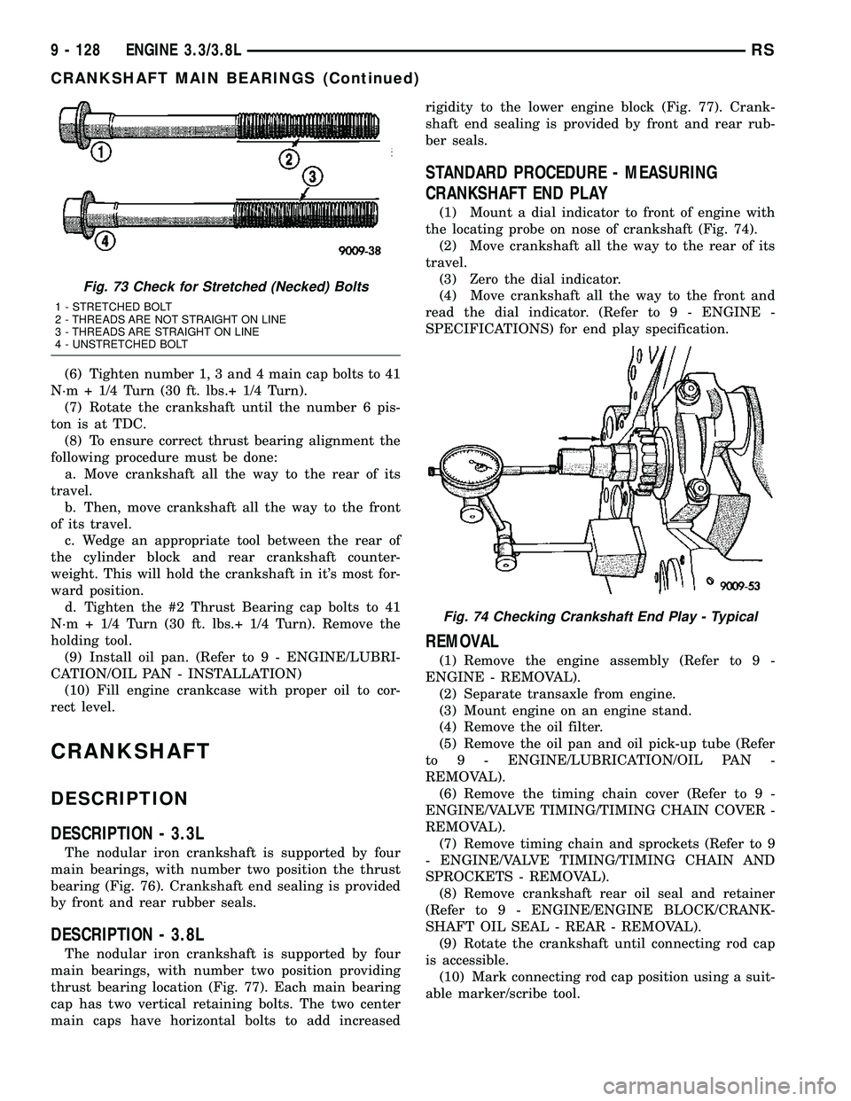 CHRYSLER VOYAGER 2005 Service Manual (6) Tighten number 1, 3 and 4 main cap bolts to 41
N´m + 1/4 Turn (30 ft. lbs.+ 1/4 Turn).
(7) Rotate the crankshaft until the number 6 pis-
ton is at TDC.
(8) To ensure correct thrust bearing alignm CHRYSLER VOYAGER 2005 Service Manual (6) Tighten number 1, 3 and 4 main cap bolts to 41
N´m + 1/4 Turn (30 ft. lbs.+ 1/4 Turn).
(7) Rotate the crankshaft until the number 6 pis-
ton is at TDC.
(8) To ensure correct thrust bearing alignm