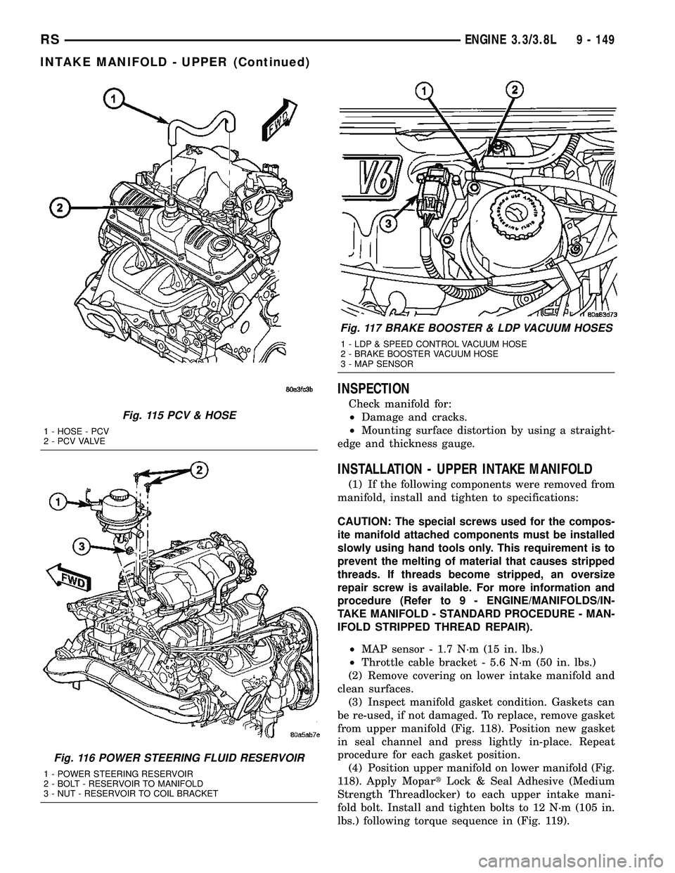 CHRYSLER VOYAGER 2005 Service Manual INSPECTION
Check manifold for:
²Damage and cracks.
²Mounting surface distortion by using a straight-
edge and thickness gauge.
INSTALLATION - UPPER INTAKE MANIFOLD
(1) If the following components we CHRYSLER VOYAGER 2005 Service Manual INSPECTION
Check manifold for:
²Damage and cracks.
²Mounting surface distortion by using a straight-
edge and thickness gauge.
INSTALLATION - UPPER INTAKE MANIFOLD
(1) If the following components we