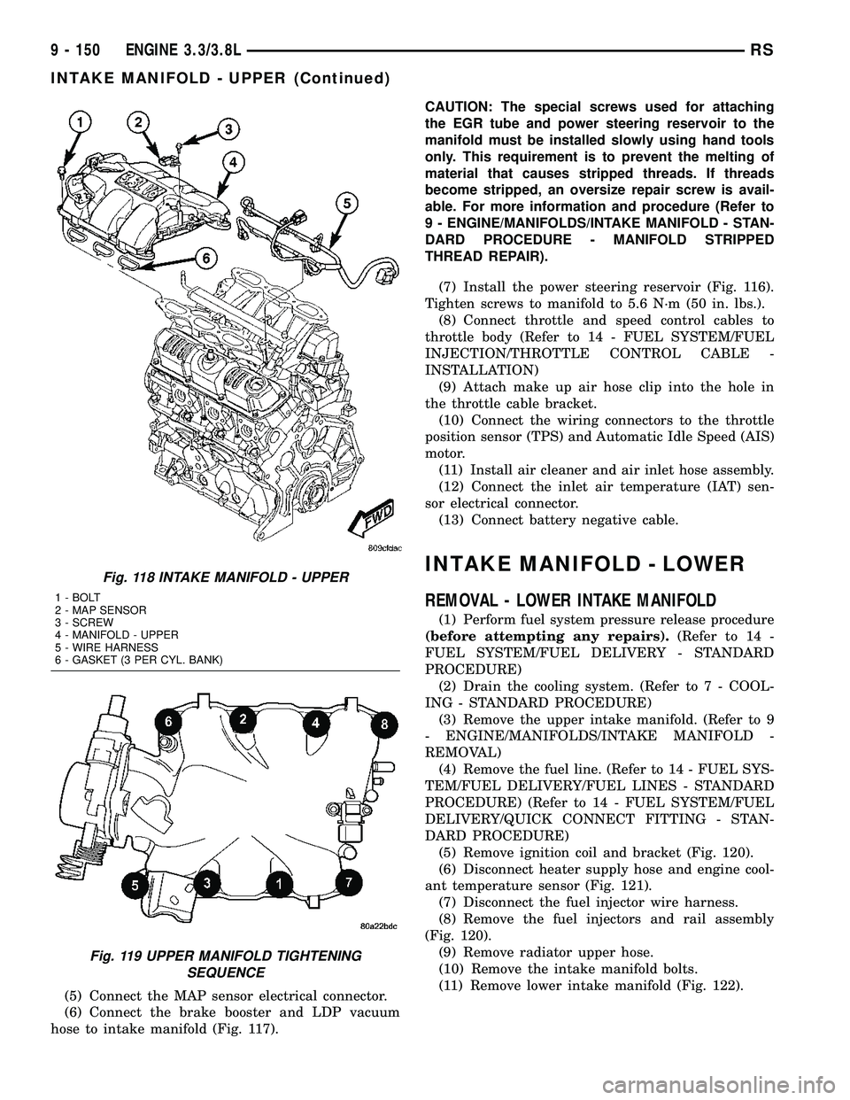 CHRYSLER VOYAGER 2005 Service Manual (5) Connect the MAP sensor electrical connector.
(6) Connect the brake booster and LDP vacuum
hose to intake manifold (Fig. 117).CAUTION: The special screws used for attaching
the EGR tube and power s CHRYSLER VOYAGER 2005 Service Manual (5) Connect the MAP sensor electrical connector.
(6) Connect the brake booster and LDP vacuum
hose to intake manifold (Fig. 117).CAUTION: The special screws used for attaching
the EGR tube and power s