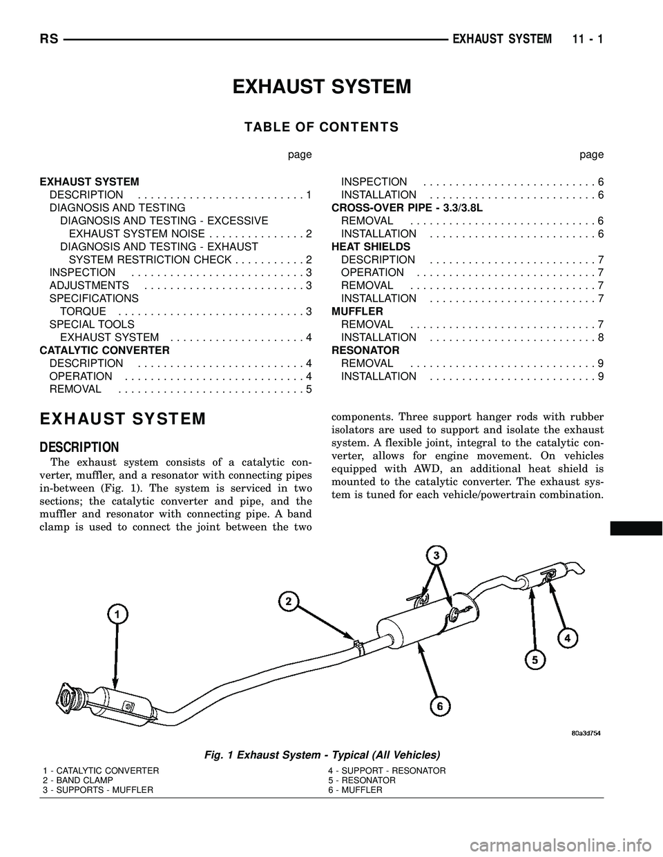 CHRYSLER VOYAGER 2005  Service Manual EXHAUST SYSTEM
TABLE OF CONTENTS
page page
EXHAUST SYSTEM
DESCRIPTION..........................1
DIAGNOSIS AND TESTING
DIAGNOSIS AND TESTING - EXCESSIVE
EXHAUST SYSTEM NOISE...............2
DIAGNOSIS 