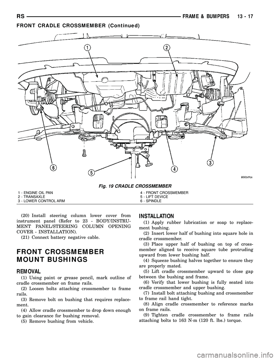 CHRYSLER VOYAGER 2005 Service Manual (20) Install steering column lower cover from
instrument panel (Refer to 23 - BODY/INSTRU-
MENT PANEL/STEERING COLUMN OPENING
COVER - INSTALLATION).
(21) Connect battery negative cable.
FRONT CROSSMEM CHRYSLER VOYAGER 2005 Service Manual (20) Install steering column lower cover from
instrument panel (Refer to 23 - BODY/INSTRU-
MENT PANEL/STEERING COLUMN OPENING
COVER - INSTALLATION).
(21) Connect battery negative cable.
FRONT CROSSMEM