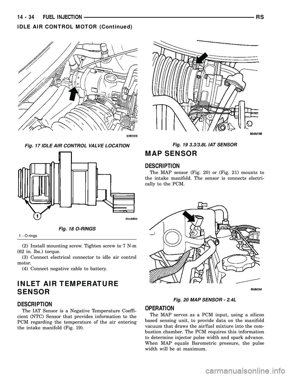 CHRYSLER VOYAGER 2005 Owners Manual (2) Install mounting screw. Tighten screw to 7 N´m
(62 in. lbs.) torque.
(3) Connect electrical connector to idle air control
motor.
(4) Connect negative cable to battery.
INLET AIR TEMPERATURE
SENSO CHRYSLER VOYAGER 2005 Owners Manual (2) Install mounting screw. Tighten screw to 7 N´m
(62 in. lbs.) torque.
(3) Connect electrical connector to idle air control
motor.
(4) Connect negative cable to battery.
INLET AIR TEMPERATURE
SENSO