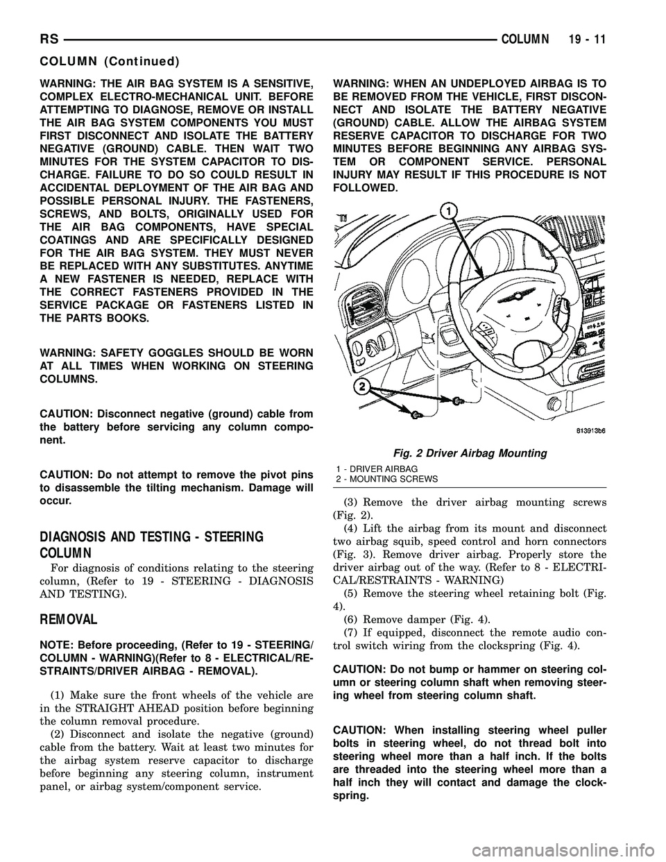 CHRYSLER VOYAGER 2005 Manual PDF WARNING: THE AIR BAG SYSTEM IS A SENSITIVE,
COMPLEX ELECTRO-MECHANICAL UNIT. BEFORE
ATTEMPTING TO DIAGNOSE, REMOVE OR INSTALL
THE AIR BAG SYSTEM COMPONENTS YOU MUST
FIRST DISCONNECT AND ISOLATE THE BA CHRYSLER VOYAGER 2005 Manual PDF WARNING: THE AIR BAG SYSTEM IS A SENSITIVE,
COMPLEX ELECTRO-MECHANICAL UNIT. BEFORE
ATTEMPTING TO DIAGNOSE, REMOVE OR INSTALL
THE AIR BAG SYSTEM COMPONENTS YOU MUST
FIRST DISCONNECT AND ISOLATE THE BA