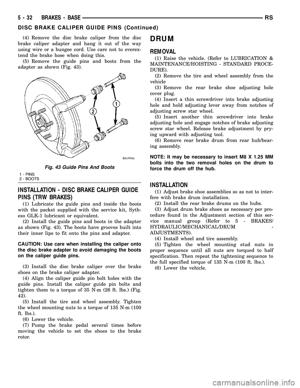CHRYSLER VOYAGER 2005 Workshop Manual (4) Remove the disc brake caliper from the disc
brake caliper adapter and hang it out of the way
using wire or a bungee cord. Use care not to overex-
tend the brake hose when doing this.
(5) Remove th CHRYSLER VOYAGER 2005 Workshop Manual (4) Remove the disc brake caliper from the disc
brake caliper adapter and hang it out of the way
using wire or a bungee cord. Use care not to overex-
tend the brake hose when doing this.
(5) Remove th