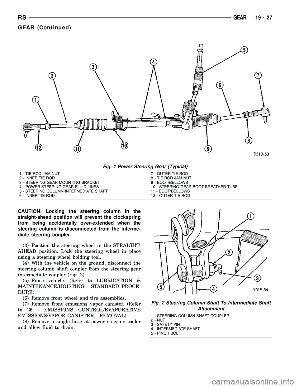 CHRYSLER VOYAGER 2005 Manual Online CAUTION: Locking the steering column in the
straight-ahead position will prevent the clockspring
from being accidentally over-extended when the
steering column is disconnected from the interme-
diate CHRYSLER VOYAGER 2005 Manual Online CAUTION: Locking the steering column in the
straight-ahead position will prevent the clockspring
from being accidentally over-extended when the
steering column is disconnected from the interme-
diate
