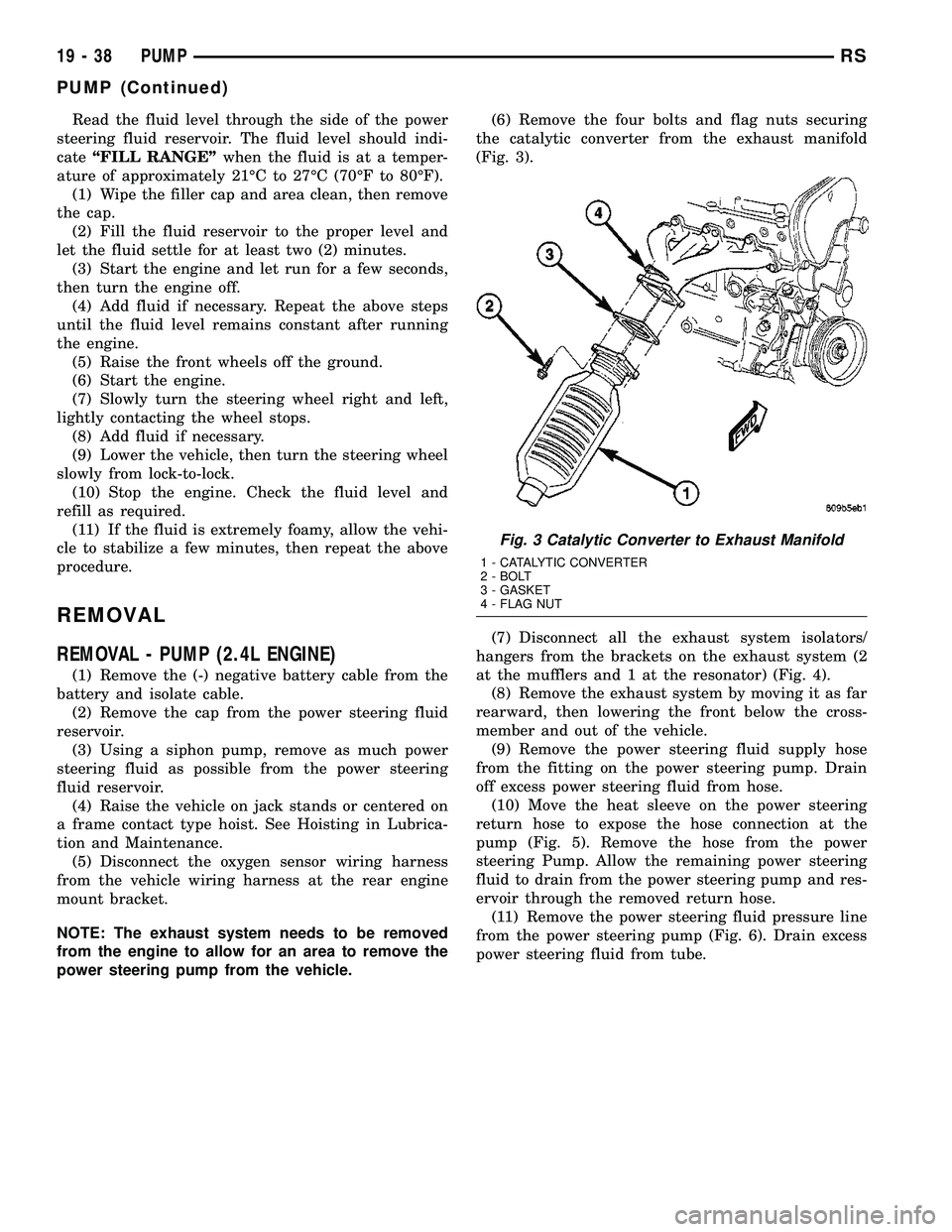 CHRYSLER VOYAGER 2005 User Guide Read the fluid level through the side of the power
steering fluid reservoir. The fluid level should indi-
cateªFILL RANGEºwhen the fluid is at a temper-
ature of approximately 21ÉC to 27ÉC (70ÉF CHRYSLER VOYAGER 2005 User Guide Read the fluid level through the side of the power
steering fluid reservoir. The fluid level should indi-
cateªFILL RANGEºwhen the fluid is at a temper-
ature of approximately 21ÉC to 27ÉC (70ÉF