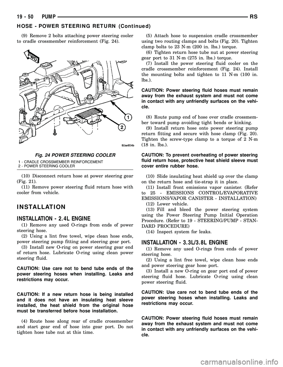 CHRYSLER VOYAGER 2005  Service Manual (9) Remove 2 bolts attaching power steering cooler
to cradle crossmember reinforcement (Fig. 24).
(10) Disconnect return hose at power steering gear
(Fig. 21).
(11) Remove power steering fluid return 