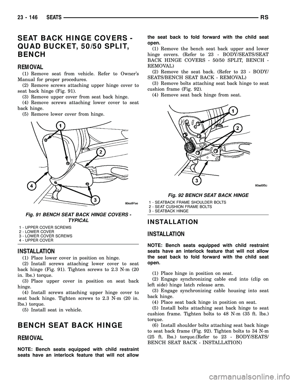 CHRYSLER VOYAGER 2005 User Guide SEAT BACK HINGE COVERS -
QUAD BUCKET, 50/50 SPLIT,
BENCH
REMOVAL
(1) Remove seat from vehicle. Refer to Owners
Manual for proper procedures.
(2) Remove screws attaching upper hinge cover to
seat back