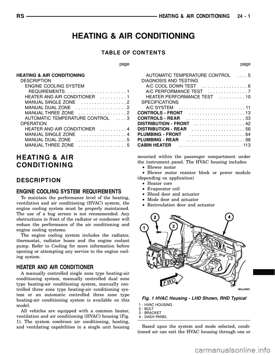 CHRYSLER VOYAGER 2005  Service Manual HEATING & AIR CONDITIONING
TABLE OF CONTENTS
page page
HEATING & AIR CONDITIONING
DESCRIPTION
ENGINE COOLING SYSTEM
REQUIREMENTS.......................1
HEATER AND AIR CONDITIONER..........1
MANUAL SI