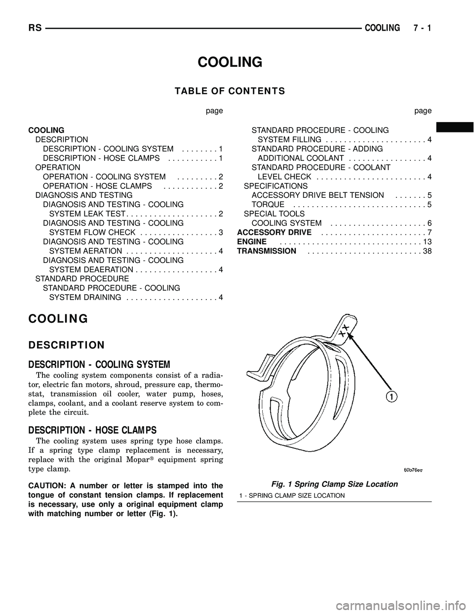 CHRYSLER VOYAGER 2005 Owners Manual COOLING
TABLE OF CONTENTS
page page
COOLING
DESCRIPTION
DESCRIPTION - COOLING SYSTEM........1
DESCRIPTION - HOSE CLAMPS...........1
OPERATION
OPERATION - COOLING SYSTEM.........2
OPERATION - HOSE CLAM