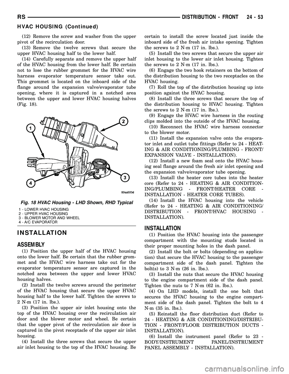 CHRYSLER VOYAGER 2005 Service Manual (12) Remove the screw and washer from the upper
pivot of the recirculation door.
(13) Remove the twelve screws that secure the
upper HVAC housing half to the lower half.
(14) Carefully separate and re CHRYSLER VOYAGER 2005 Service Manual (12) Remove the screw and washer from the upper
pivot of the recirculation door.
(13) Remove the twelve screws that secure the
upper HVAC housing half to the lower half.
(14) Carefully separate and re