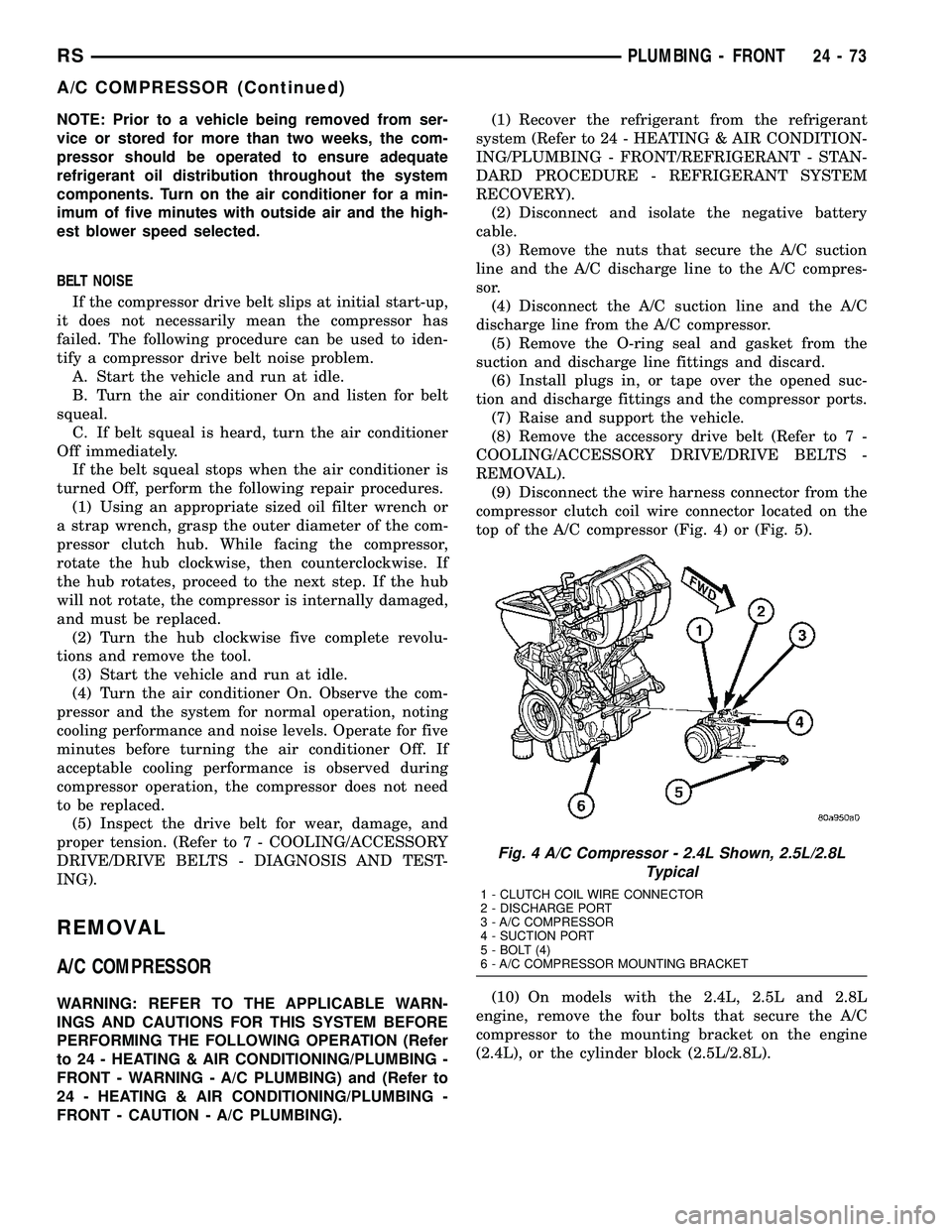 CHRYSLER VOYAGER 2005 Owners Manual NOTE: Prior to a vehicle being removed from ser-
vice or stored for more than two weeks, the com-
pressor should be operated to ensure adequate
refrigerant oil distribution throughout the system
compo CHRYSLER VOYAGER 2005 Owners Manual NOTE: Prior to a vehicle being removed from ser-
vice or stored for more than two weeks, the com-
pressor should be operated to ensure adequate
refrigerant oil distribution throughout the system
compo