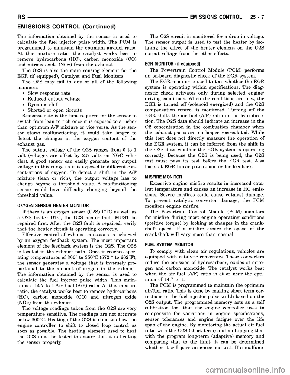 CHRYSLER VOYAGER 2005 Service Manual The information obtained by the sensor is used to
calculate the fuel injector pulse width. The PCM is
programmed to maintain the optimum air/fuel ratio.
At this mixture ratio, the catalyst works best CHRYSLER VOYAGER 2005 Service Manual The information obtained by the sensor is used to
calculate the fuel injector pulse width. The PCM is
programmed to maintain the optimum air/fuel ratio.
At this mixture ratio, the catalyst works best