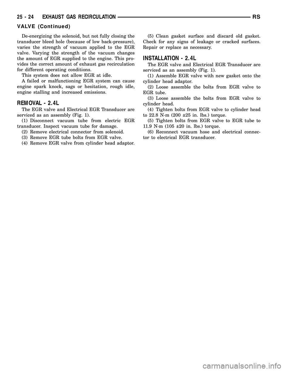 CHRYSLER VOYAGER 2005 Service Manual De-energizing the solenoid, but not fully closing the
transducer bleed hole (because of low back-pressure),
varies the strength of vacuum applied to the EGR
valve. Varying the strength of the vacuum c CHRYSLER VOYAGER 2005 Service Manual De-energizing the solenoid, but not fully closing the
transducer bleed hole (because of low back-pressure),
varies the strength of vacuum applied to the EGR
valve. Varying the strength of the vacuum c