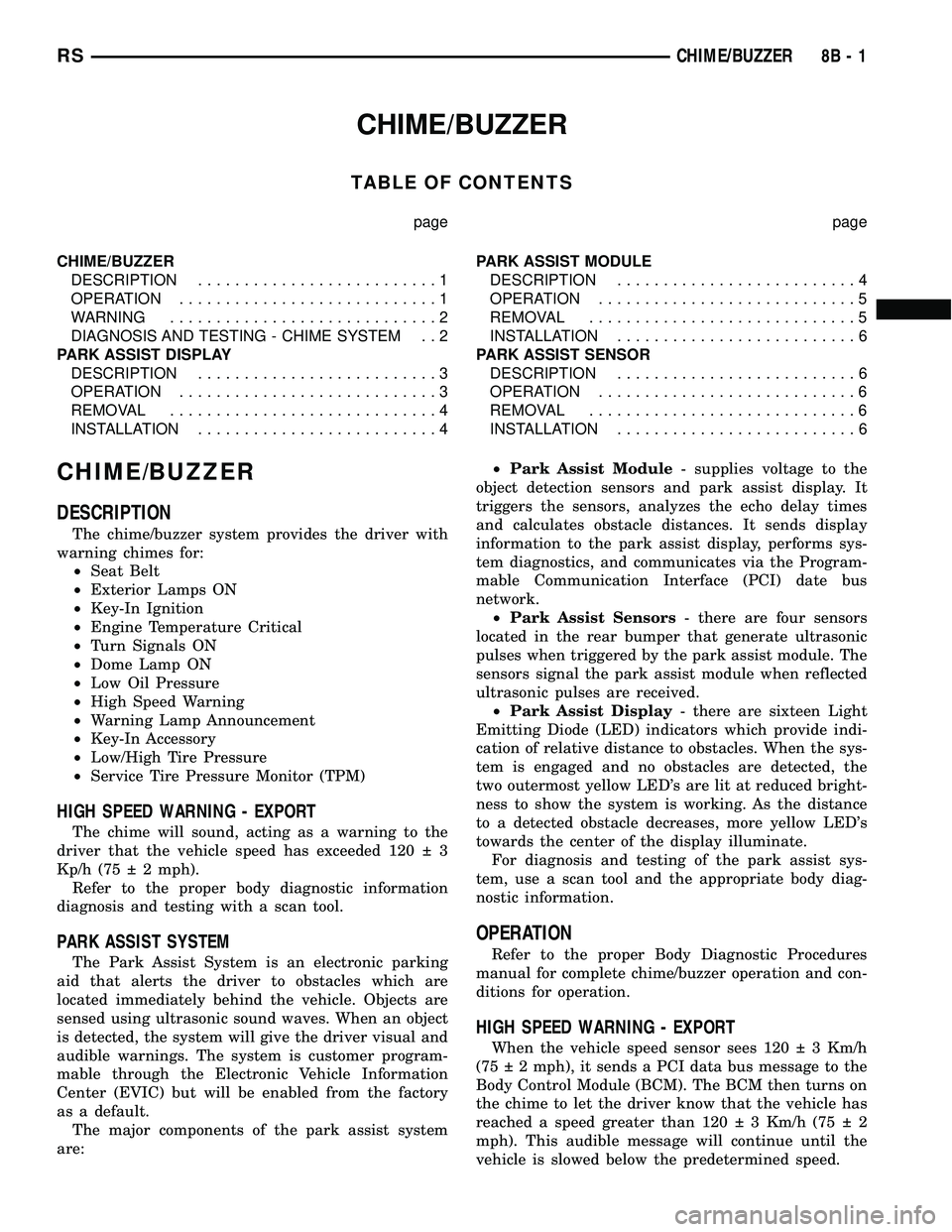 CHRYSLER VOYAGER 2005 User Guide CHIME/BUZZER
TABLE OF CONTENTS
page page
CHIME/BUZZER
DESCRIPTION..........................1
OPERATION............................1
WARNING.............................2
DIAGNOSIS AND TESTING - CHIME 