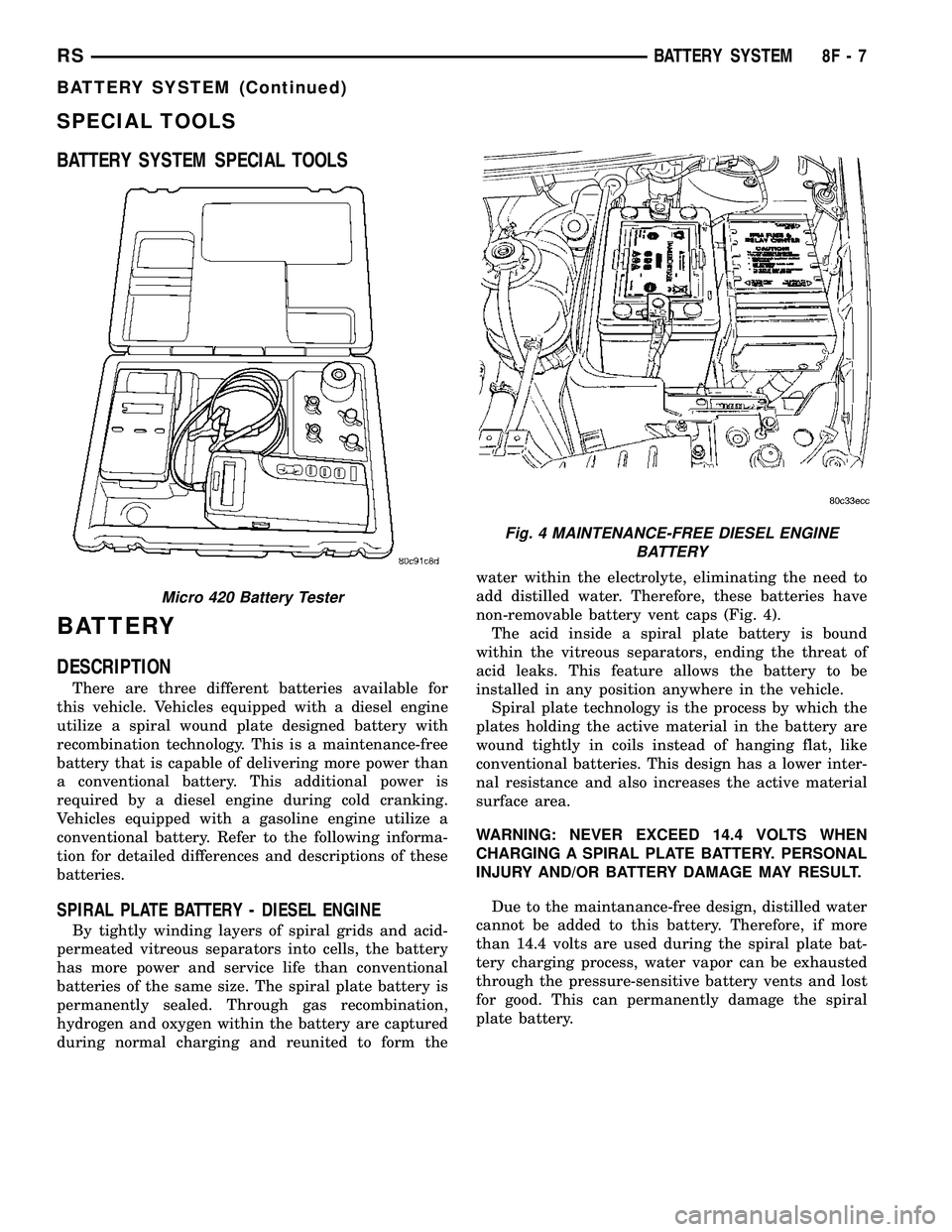 CHRYSLER VOYAGER 2005 Owners Manual SPECIAL TOOLS
BATTERY SYSTEM SPECIAL TOOLS
BATTERY
DESCRIPTION
There are three different batteries available for
this vehicle. Vehicles equipped with a diesel engine
utilize a spiral wound plate desig