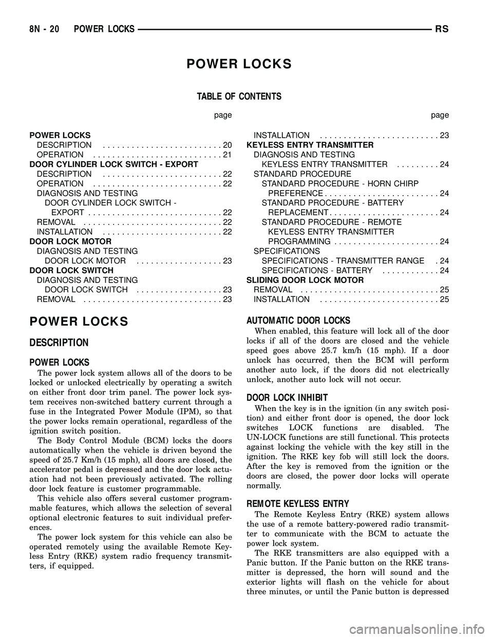 CHRYSLER VOYAGER 2005  Service Manual POWER LOCKS
TABLE OF CONTENTS
page page
POWER LOCKS
DESCRIPTION.........................20
OPERATION...........................21
DOOR CYLINDER LOCK SWITCH - EXPORT
DESCRIPTION........................