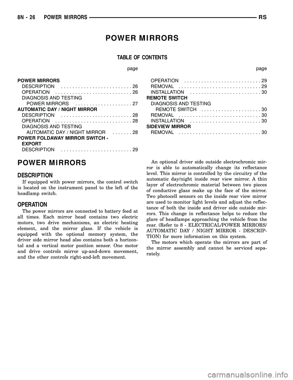 CHRYSLER VOYAGER 2005  Service Manual POWER MIRRORS
TABLE OF CONTENTS
page page
POWER MIRRORS
DESCRIPTION.........................26
OPERATION...........................26
DIAGNOSIS AND TESTING
POWER MIRRORS....................27
AUTOMATI