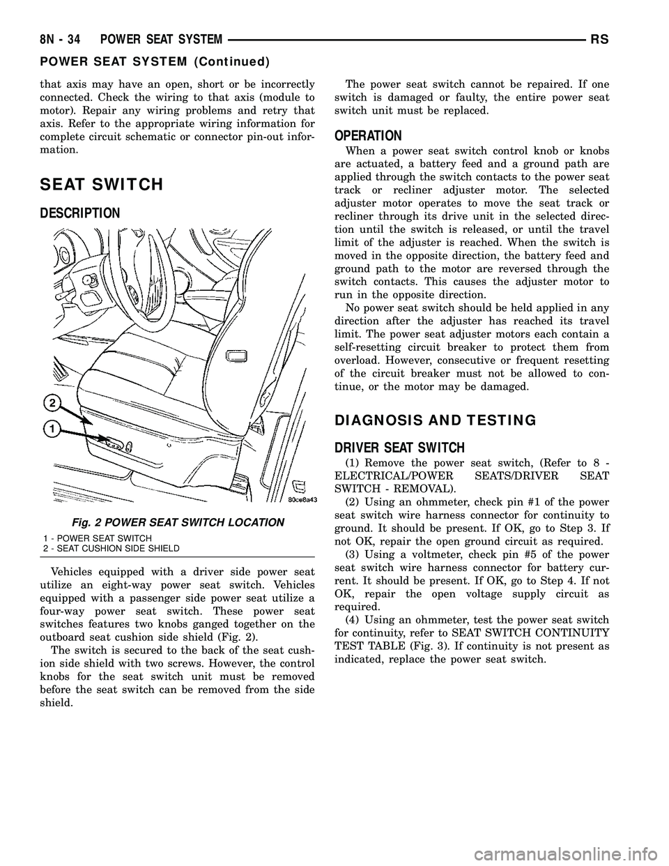 CHRYSLER VOYAGER 2005  Service Manual that axis may have an open, short or be incorrectly
connected. Check the wiring to that axis (module to
motor). Repair any wiring problems and retry that
axis. Refer to the appropriate wiring informat