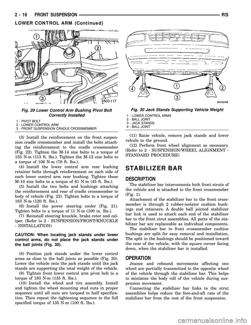 CHRYSLER VOYAGER 2005  Service Manual (3) Install the reinforcement on the front suspen-
sion cradle crossmember and install the bolts attach-
ing the reinforcement to the cradle crossmember
(Fig. 22). Tighten the M-14 size bolts to a tor