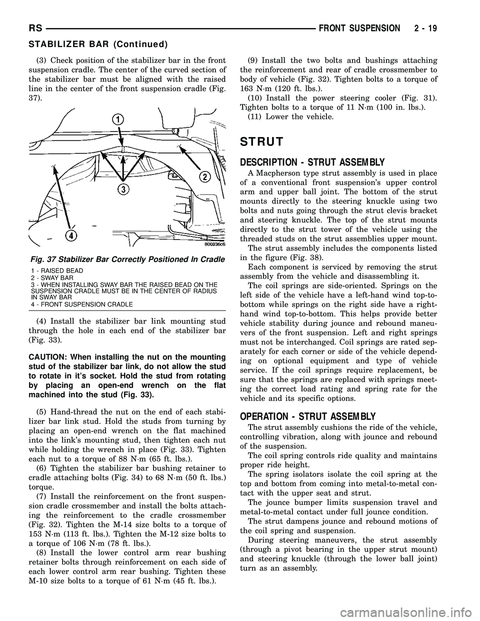 CHRYSLER VOYAGER 2005 Service Manual (3) Check position of the stabilizer bar in the front
suspension cradle. The center of the curved section of
the stabilizer bar must be aligned with the raised
line in the center of the front suspensi CHRYSLER VOYAGER 2005 Service Manual (3) Check position of the stabilizer bar in the front
suspension cradle. The center of the curved section of
the stabilizer bar must be aligned with the raised
line in the center of the front suspensi
