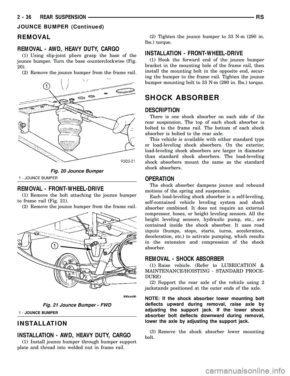 CHRYSLER VOYAGER 2005  Service Manual REMOVAL
REMOVAL - AWD, HEAVY DUTY, CARGO
(1) Using slip-joint pliers grasp the base of the
jounce bumper. Turn the base counterclockwise (Fig.
20).
(2) Remove the jounce bumper from the frame rail.
RE