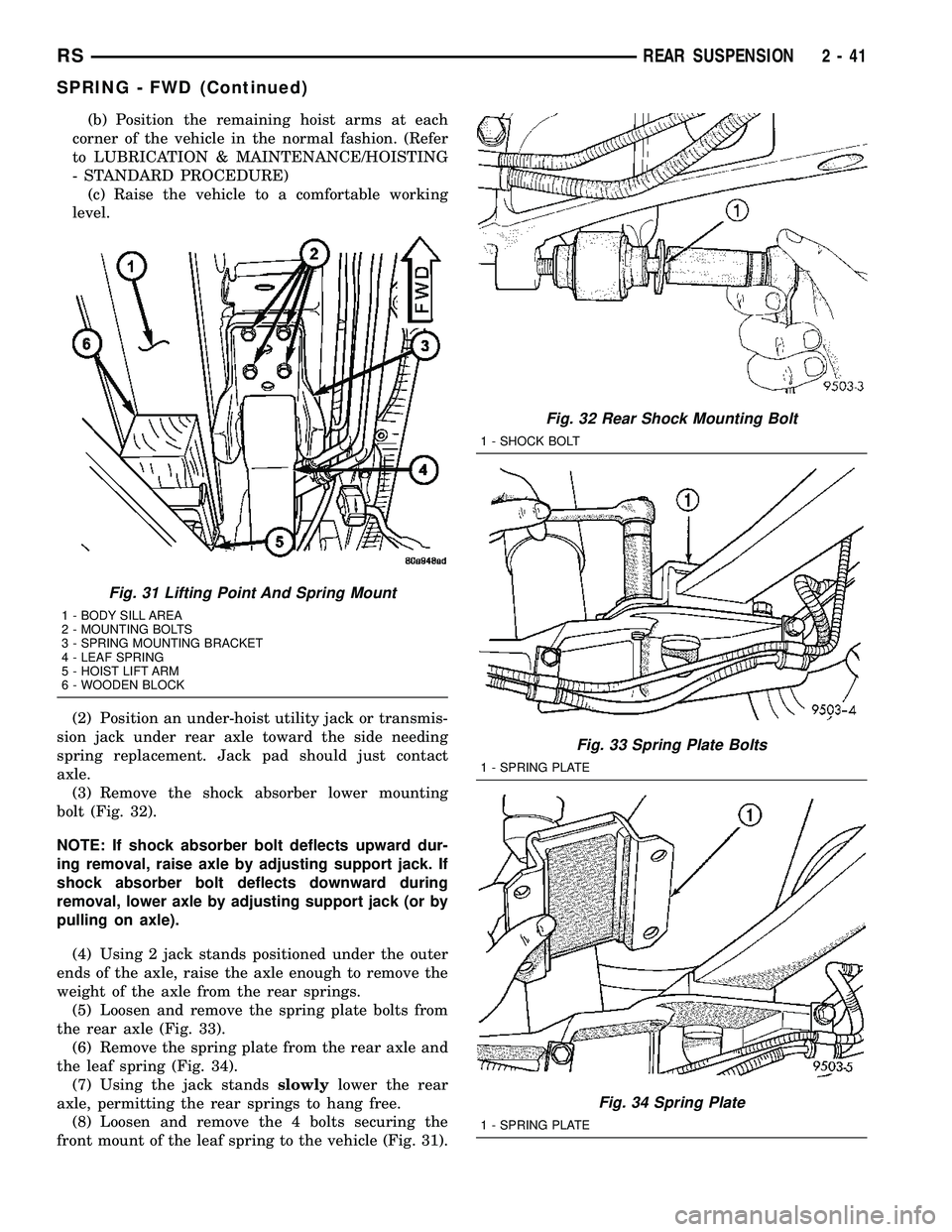 CHRYSLER VOYAGER 2005  Service Manual (b) Position the remaining hoist arms at each
corner of the vehicle in the normal fashion. (Refer
to LUBRICATION & MAINTENANCE/HOISTING
- STANDARD PROCEDURE)
(c) Raise the vehicle to a comfortable wor