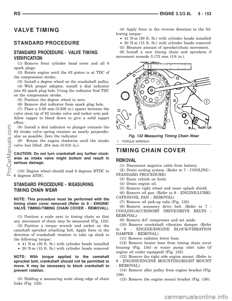CHRYSLER VOYAGER 2003 User Guide VALVE TIMING
STANDARD PROCEDURE
STANDARD PROCEDURE - VALVE TIMING
VERIFICATION
(1) Remove front cylinder head cover and all 6
spark plugs.
(2) Rotate engine until the #2 piston is at TDC of
the compre CHRYSLER VOYAGER 2003 User Guide VALVE TIMING
STANDARD PROCEDURE
STANDARD PROCEDURE - VALVE TIMING
VERIFICATION
(1) Remove front cylinder head cover and all 6
spark plugs.
(2) Rotate engine until the #2 piston is at TDC of
the compre