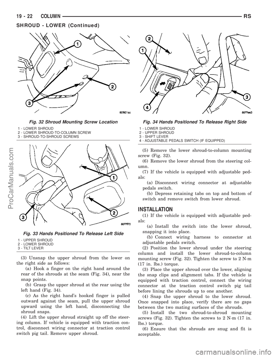 CHRYSLER VOYAGER 2003 Service Manual (3) Unsnap the upper shroud from the lower on
the right side as follows:
(a) Hook a finger on the right hand around the
rear of the shrouds at the seam (Fig. 34), near the
snap points.
(b) Grasp the u CHRYSLER VOYAGER 2003 Service Manual (3) Unsnap the upper shroud from the lower on
the right side as follows:
(a) Hook a finger on the right hand around the
rear of the shrouds at the seam (Fig. 34), near the
snap points.
(b) Grasp the u