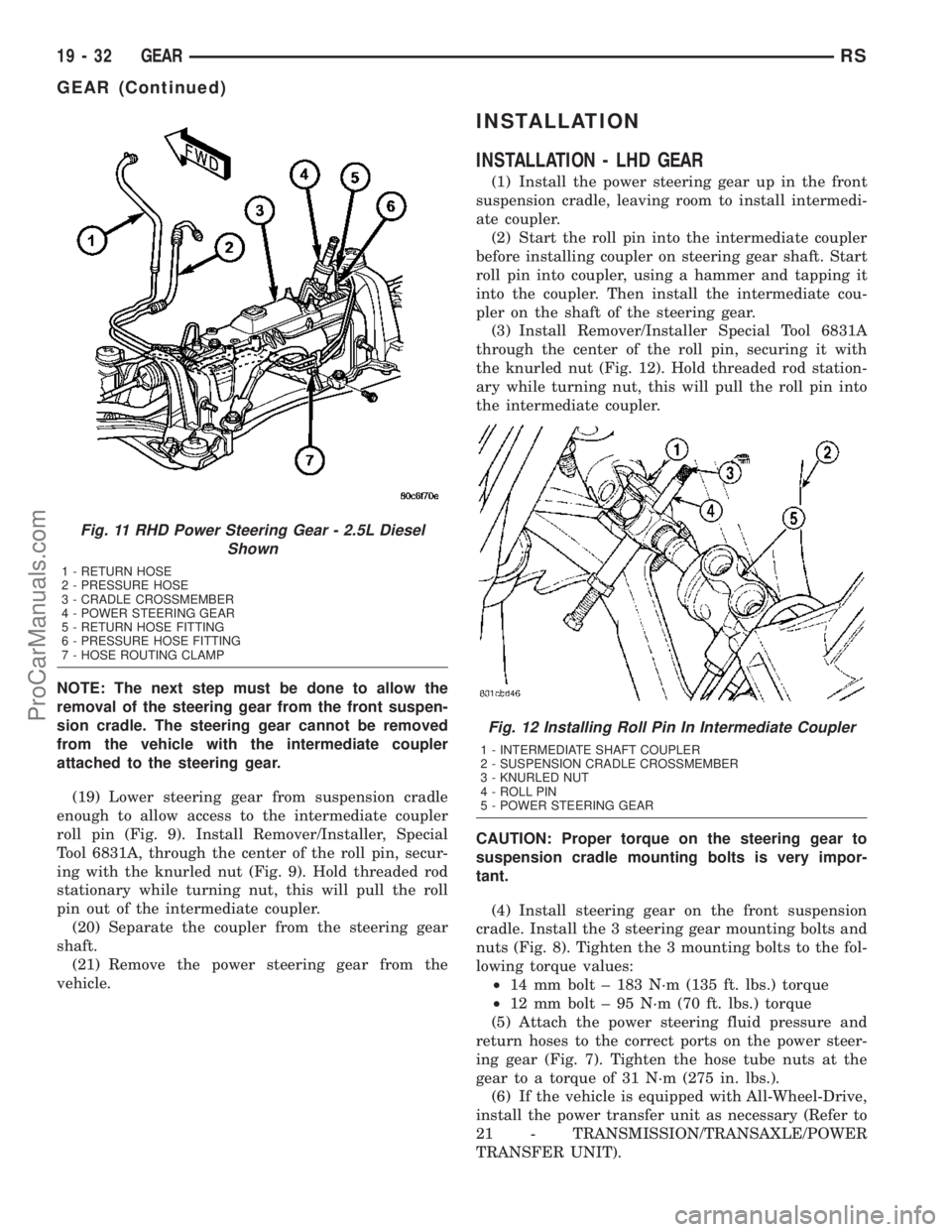 CHRYSLER VOYAGER 2003 Service Manual NOTE: The next step must be done to allow the
removal of the steering gear from the front suspen-
sion cradle. The steering gear cannot be removed
from the vehicle with the intermediate coupler
attach CHRYSLER VOYAGER 2003 Service Manual NOTE: The next step must be done to allow the
removal of the steering gear from the front suspen-
sion cradle. The steering gear cannot be removed
from the vehicle with the intermediate coupler
attach