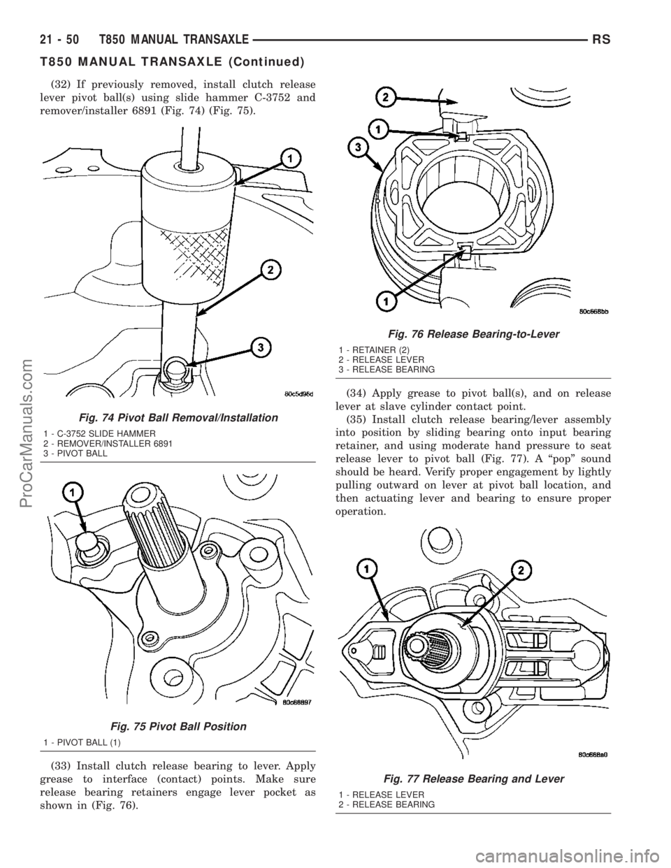 CHRYSLER VOYAGER 2003 Service Manual (32) If previously removed, install clutch release
lever pivot ball(s) using slide hammer C-3752 and
remover/installer 6891 (Fig. 74) (Fig. 75).
(33) Install clutch release bearing to lever. Apply
gre CHRYSLER VOYAGER 2003 Service Manual (32) If previously removed, install clutch release
lever pivot ball(s) using slide hammer C-3752 and
remover/installer 6891 (Fig. 74) (Fig. 75).
(33) Install clutch release bearing to lever. Apply
gre