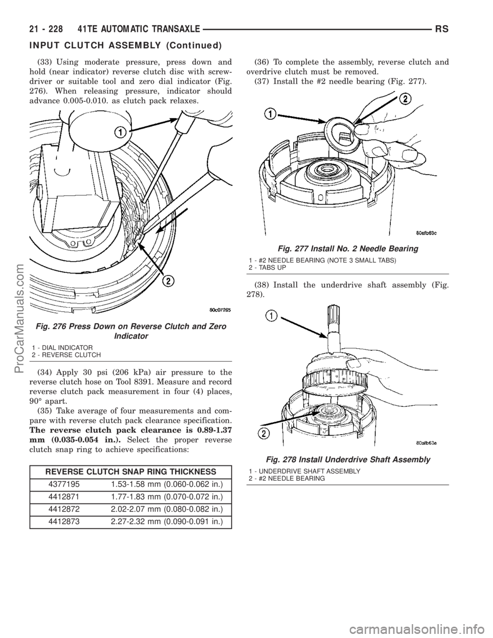 CHRYSLER VOYAGER 2003  Service Manual (33) Using moderate pressure, press down and
hold (near indicator) reverse clutch disc with screw-
driver or suitable tool and zero dial indicator (Fig.
276). When releasing pressure, indicator should