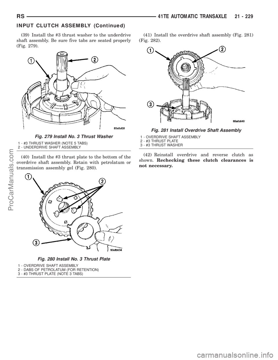 CHRYSLER VOYAGER 2003  Service Manual (39) Install the #3 thrust washer to the underdrive
shaft assembly. Be sure five tabs are seated properly
(Fig. 279).
(40) Install the #3 thrust plate to the bottom of the
overdrive shaft assembly. Re