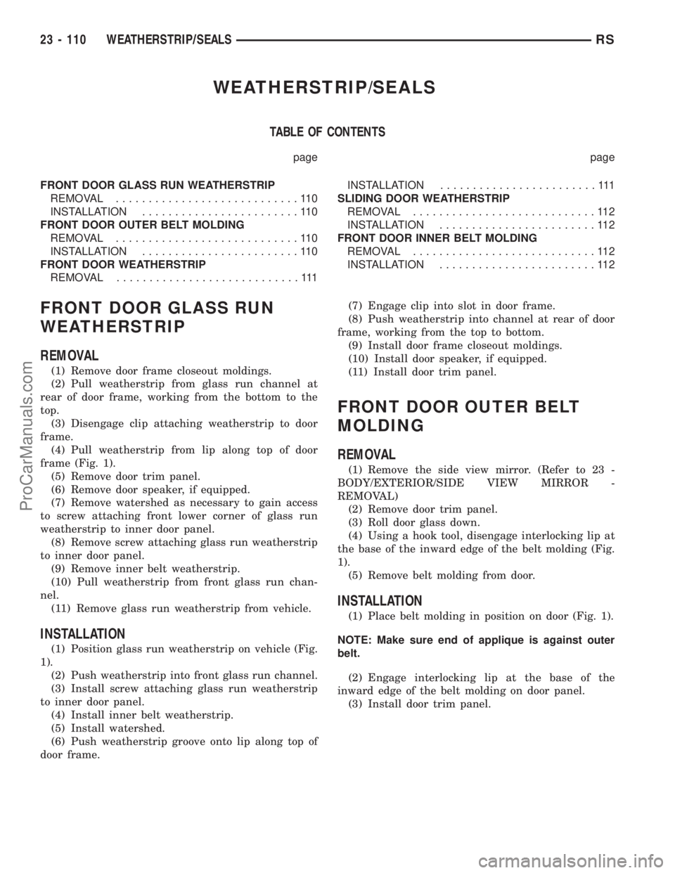 CHRYSLER VOYAGER 2003 Manual PDF WEATHERSTRIP/SEALS
TABLE OF CONTENTS
page page
FRONT DOOR GLASS RUN WEATHERSTRIP
REMOVAL............................110
INSTALLATION........................110
FRONT DOOR OUTER BELT MOLDING
REMOVAL... CHRYSLER VOYAGER 2003 Manual PDF WEATHERSTRIP/SEALS
TABLE OF CONTENTS
page page
FRONT DOOR GLASS RUN WEATHERSTRIP
REMOVAL............................110
INSTALLATION........................110
FRONT DOOR OUTER BELT MOLDING
REMOVAL...