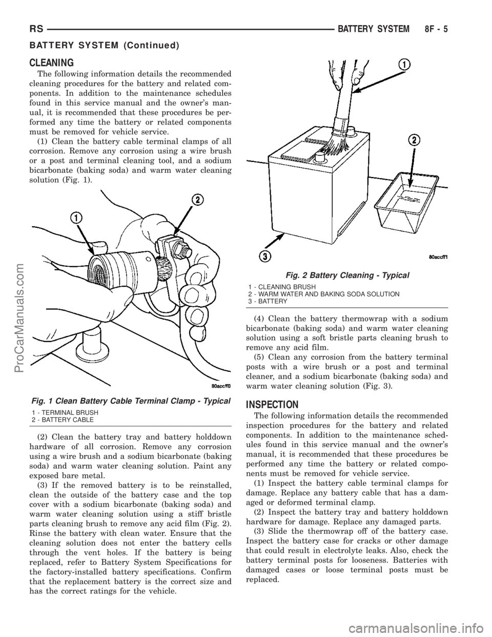 CHRYSLER VOYAGER 2003 Manual PDF CLEANING
The following information details the recommended
cleaning procedures for the battery and related com-
ponents. In addition to the maintenance schedules
found in this service manual and the o CHRYSLER VOYAGER 2003 Manual PDF CLEANING
The following information details the recommended
cleaning procedures for the battery and related com-
ponents. In addition to the maintenance schedules
found in this service manual and the o