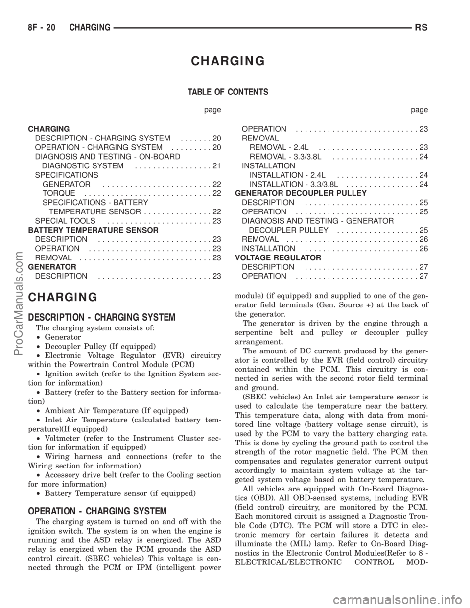 CHRYSLER VOYAGER 2003 Owners Manual CHARGING
TABLE OF CONTENTS
page page
CHARGING
DESCRIPTION - CHARGING SYSTEM.......20
OPERATION - CHARGING SYSTEM.........20
DIAGNOSIS AND TESTING - ON-BOARD
DIAGNOSTIC SYSTEM.................21
SPECIF CHRYSLER VOYAGER 2003 Owners Manual CHARGING
TABLE OF CONTENTS
page page
CHARGING
DESCRIPTION - CHARGING SYSTEM.......20
OPERATION - CHARGING SYSTEM.........20
DIAGNOSIS AND TESTING - ON-BOARD
DIAGNOSTIC SYSTEM.................21
SPECIF