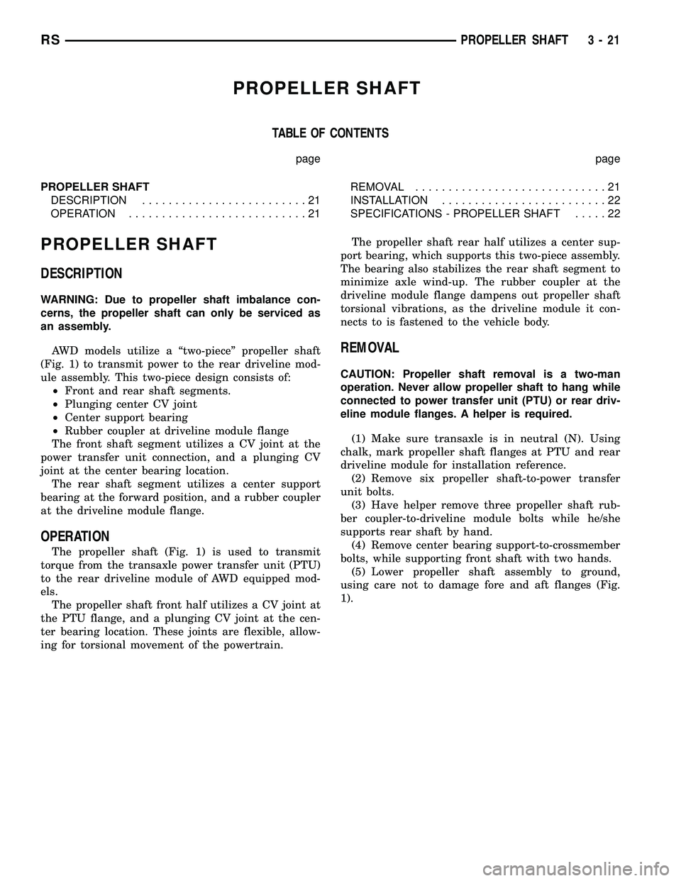 CHRYSLER VOYAGER 2004 Workshop Manual PROPELLER SHAFT
TABLE OF CONTENTS
page page
PROPELLER SHAFT
DESCRIPTION.........................21
OPERATION...........................21REMOVAL.............................21
INSTALLATION............ CHRYSLER VOYAGER 2004 Workshop Manual PROPELLER SHAFT
TABLE OF CONTENTS
page page
PROPELLER SHAFT
DESCRIPTION.........................21
OPERATION...........................21REMOVAL.............................21
INSTALLATION............