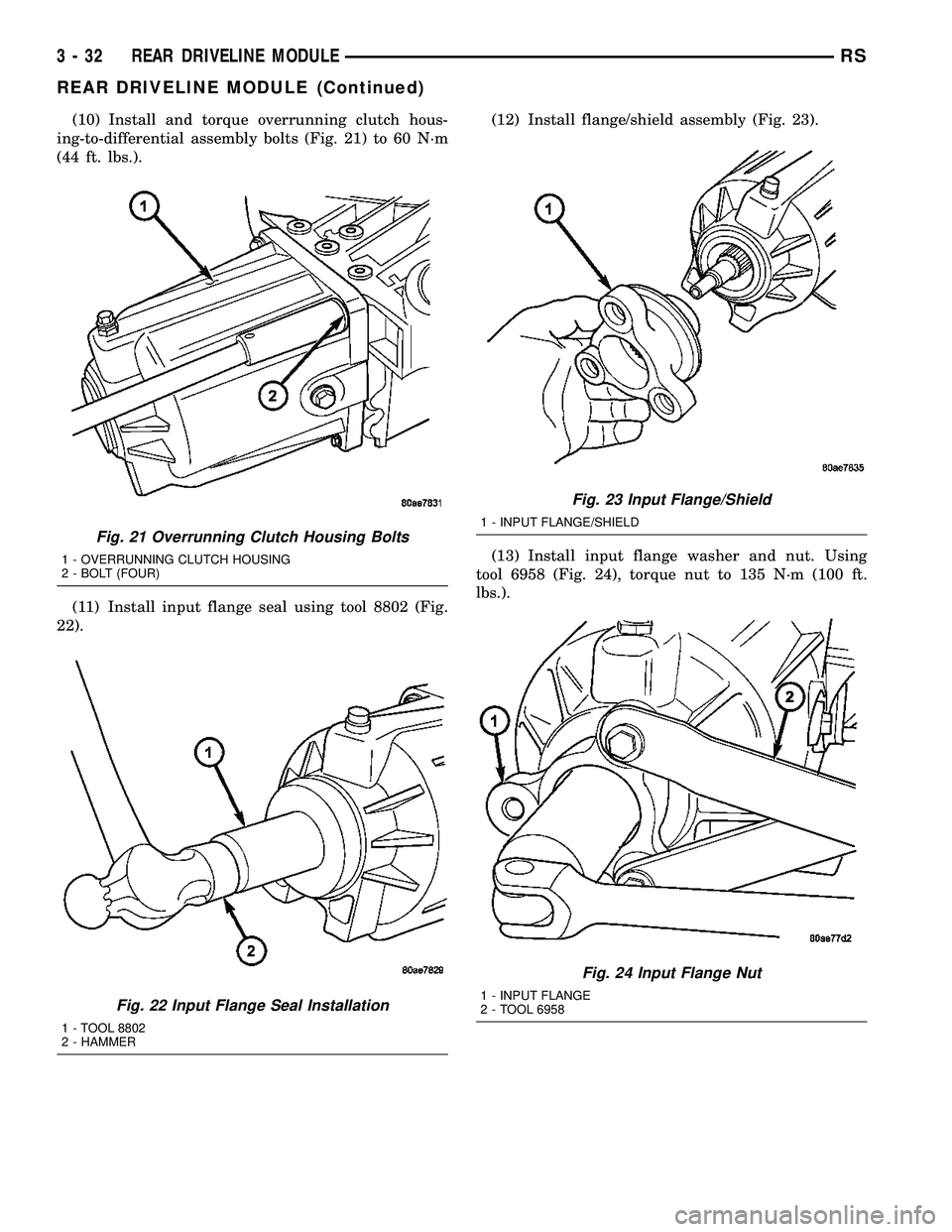 CHRYSLER VOYAGER 2004 Workshop Manual (10) Install and torque overrunning clutch hous-
ing-to-differential assembly bolts (Fig. 21) to 60 N´m
(44 ft. lbs.).
(11) Install input flange seal using tool 8802 (Fig.
22).(12) Install flange/shi CHRYSLER VOYAGER 2004 Workshop Manual (10) Install and torque overrunning clutch hous-
ing-to-differential assembly bolts (Fig. 21) to 60 N´m
(44 ft. lbs.).
(11) Install input flange seal using tool 8802 (Fig.
22).(12) Install flange/shi