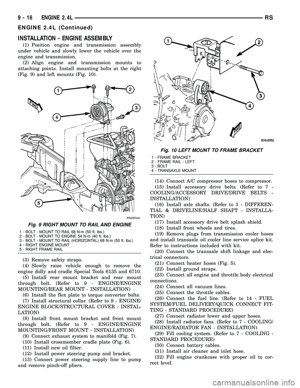 CHRYSLER VOYAGER 2004 Manual Online INSTALLATION - ENGINE ASSEMBLY
(1) Position engine and transmission assembly
under vehicle and slowly lower the vehicle over the
engine and transmission.
(2) Align engine and transmission mounts to
at CHRYSLER VOYAGER 2004 Manual Online INSTALLATION - ENGINE ASSEMBLY
(1) Position engine and transmission assembly
under vehicle and slowly lower the vehicle over the
engine and transmission.
(2) Align engine and transmission mounts to
at