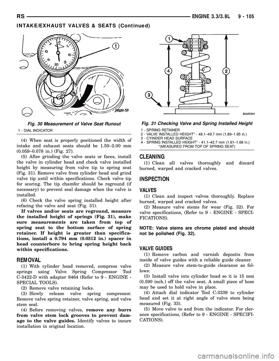 CHRYSLER VOYAGER 2004 Service Manual (4) When seat is properly positioned the width of
intake and exhaust seats should be 1.50±2.00 mm
(0.059±0.078 in.) (Fig. 27).
(5) After grinding the valve seats or faces, install
the valve in cylin CHRYSLER VOYAGER 2004 Service Manual (4) When seat is properly positioned the width of
intake and exhaust seats should be 1.50±2.00 mm
(0.059±0.078 in.) (Fig. 27).
(5) After grinding the valve seats or faces, install
the valve in cylin