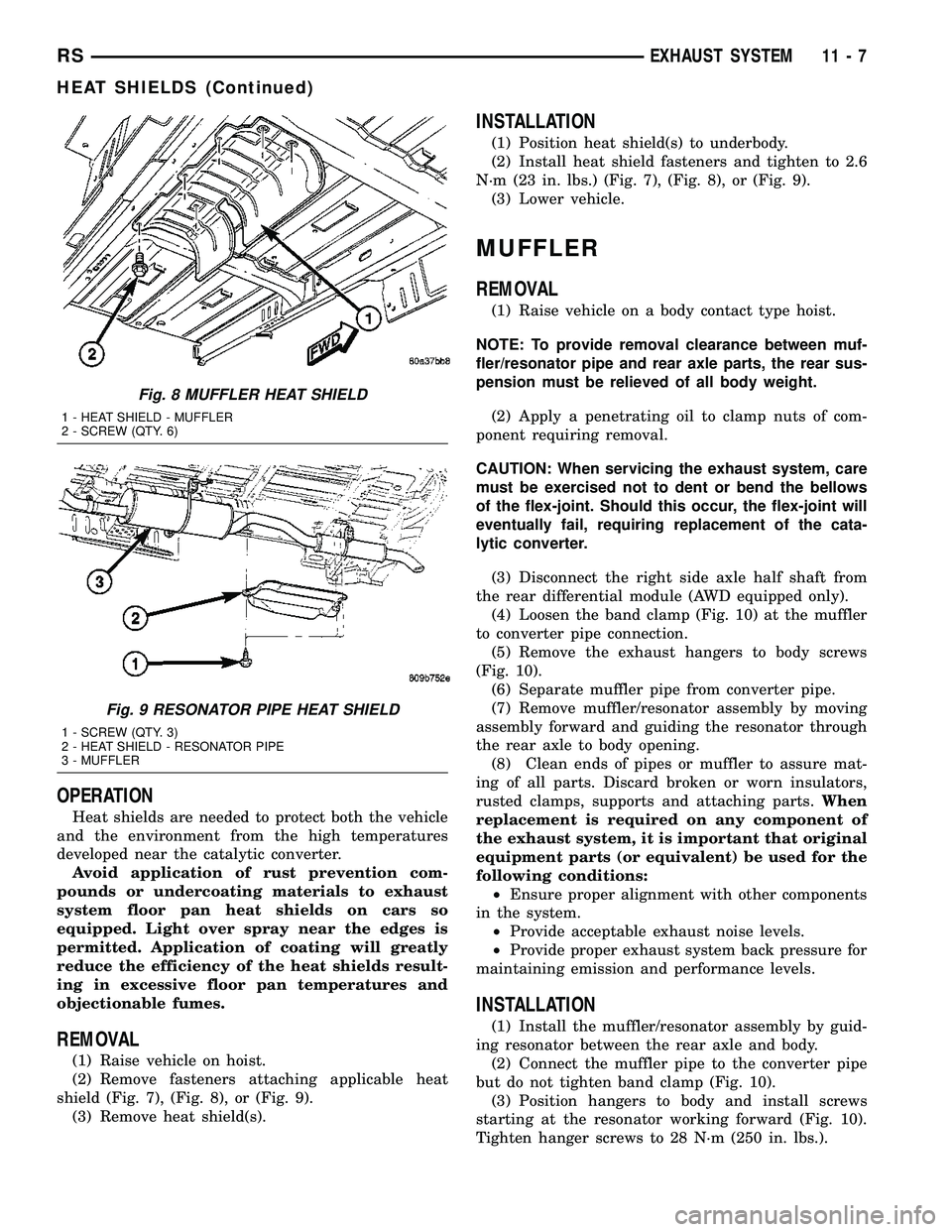 CHRYSLER VOYAGER 2004 Owners Guide OPERATION
Heat shields are needed to protect both the vehicle
and the environment from the high temperatures
developed near the catalytic converter.
Avoid application of rust prevention com-
pounds or CHRYSLER VOYAGER 2004 Owners Guide OPERATION
Heat shields are needed to protect both the vehicle
and the environment from the high temperatures
developed near the catalytic converter.
Avoid application of rust prevention com-
pounds or