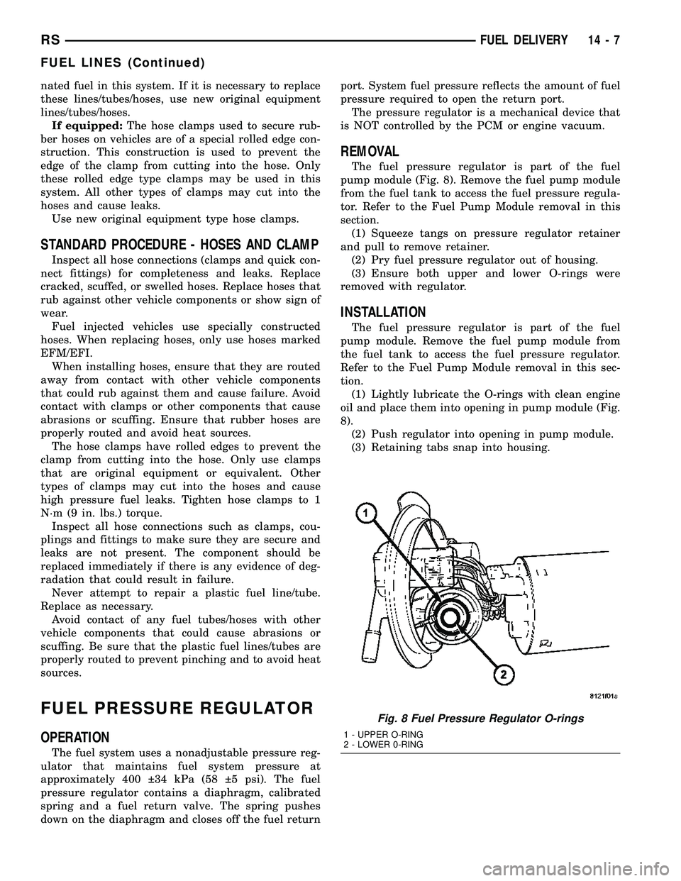 CHRYSLER VOYAGER 2004 Service Manual nated fuel in this system. If it is necessary to replace
these lines/tubes/hoses, use new original equipment
lines/tubes/hoses.
If equipped:The hose clamps used to secure rub-
ber hoses on vehicles ar CHRYSLER VOYAGER 2004 Service Manual nated fuel in this system. If it is necessary to replace
these lines/tubes/hoses, use new original equipment
lines/tubes/hoses.
If equipped:The hose clamps used to secure rub-
ber hoses on vehicles ar