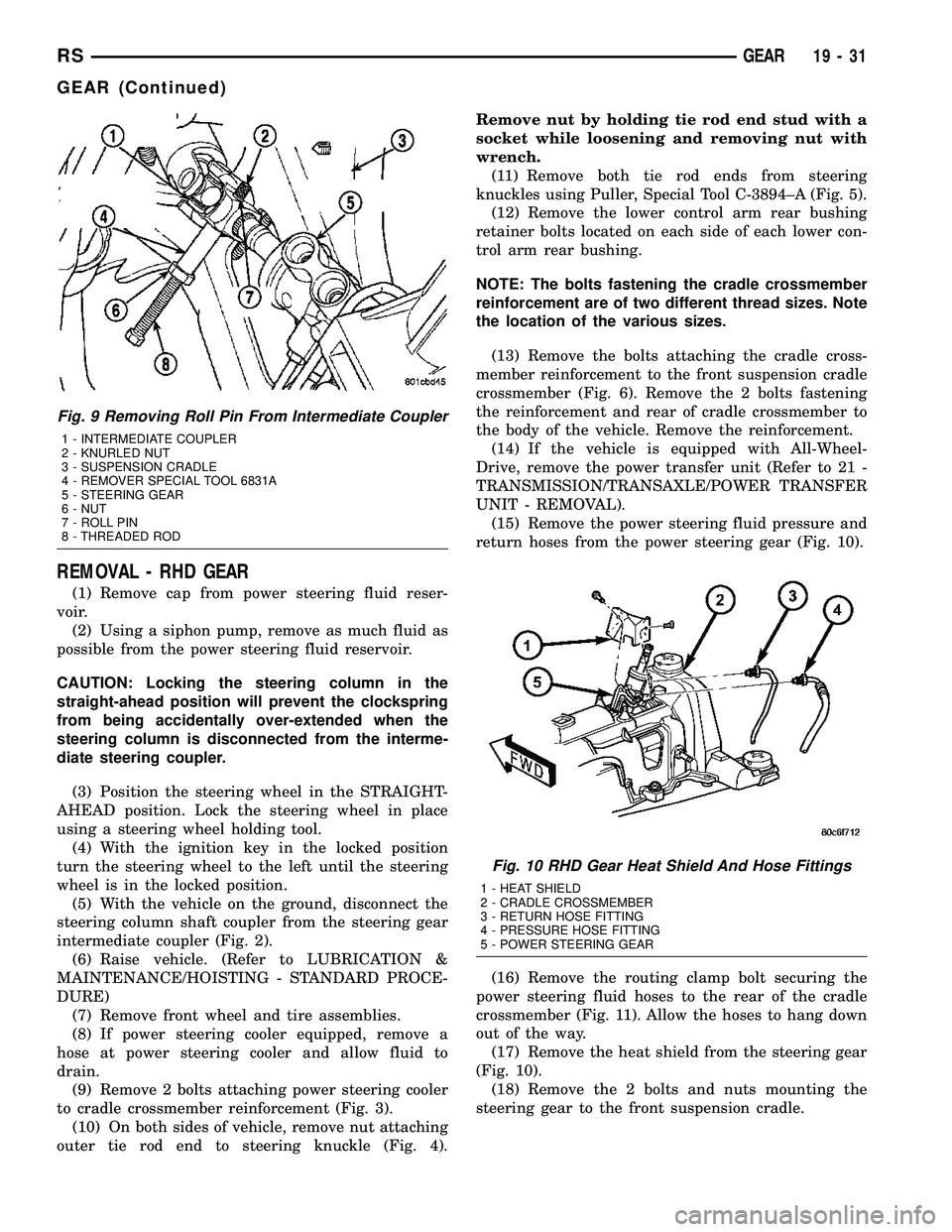 CHRYSLER VOYAGER 2004 Service Manual REMOVAL - RHD GEAR
(1) Remove cap from power steering fluid reser-
voir.
(2) Using a siphon pump, remove as much fluid as
possible from the power steering fluid reservoir.
CAUTION: Locking the steerin CHRYSLER VOYAGER 2004 Service Manual REMOVAL - RHD GEAR
(1) Remove cap from power steering fluid reser-
voir.
(2) Using a siphon pump, remove as much fluid as
possible from the power steering fluid reservoir.
CAUTION: Locking the steerin