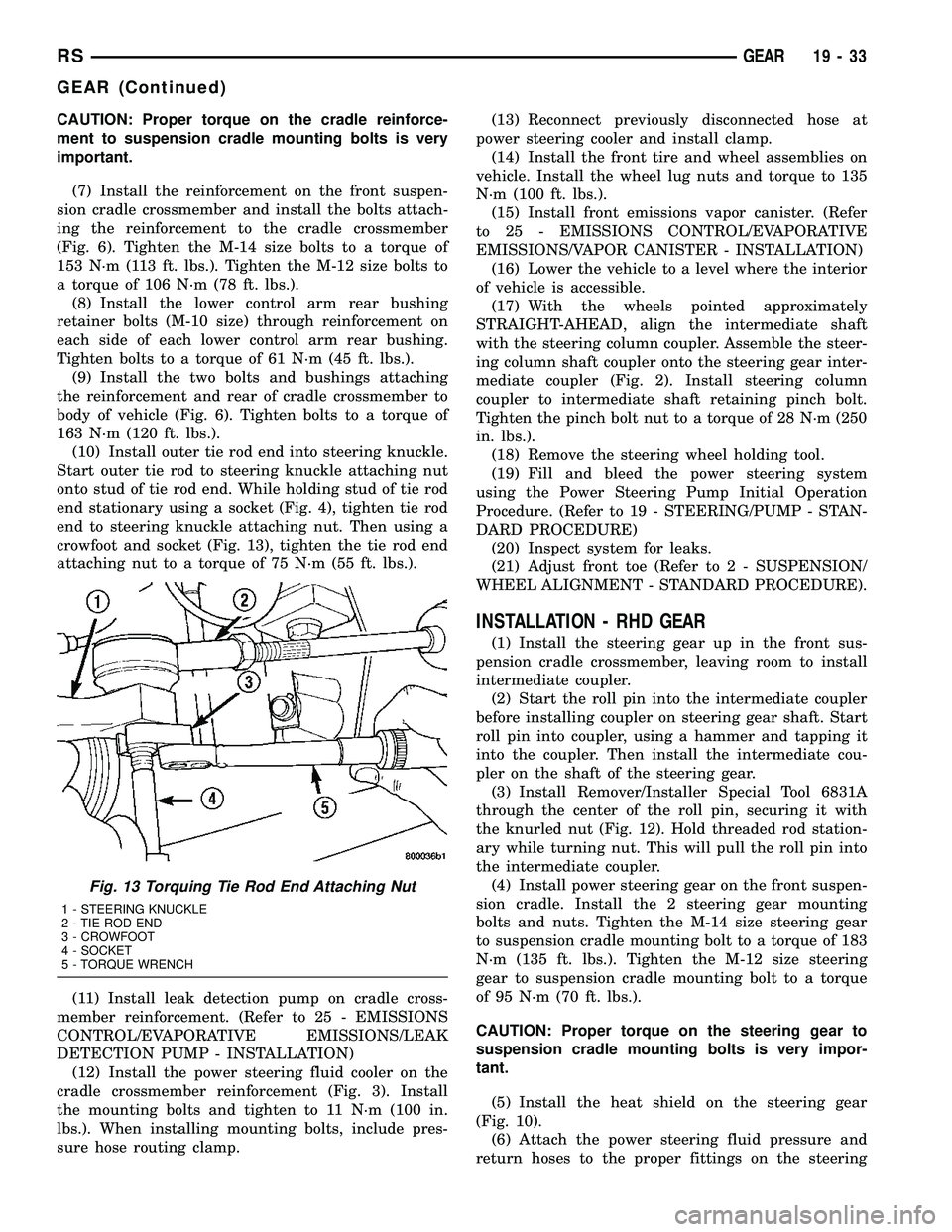 CHRYSLER VOYAGER 2004 Service Manual CAUTION: Proper torque on the cradle reinforce-
ment to suspension cradle mounting bolts is very
important.
(7) Install the reinforcement on the front suspen-
sion cradle crossmember and install the b CHRYSLER VOYAGER 2004 Service Manual CAUTION: Proper torque on the cradle reinforce-
ment to suspension cradle mounting bolts is very
important.
(7) Install the reinforcement on the front suspen-
sion cradle crossmember and install the b