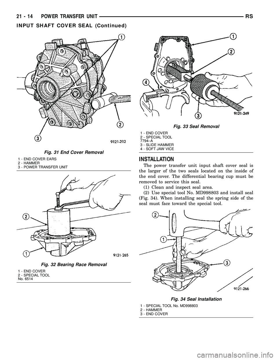 CHRYSLER VOYAGER 2004 Workshop Manual INSTALLATION
The power transfer unit input shaft cover seal is
the larger of the two seals located on the inside of
the end cover. The differential bearing cup must be
removed to service this seal.
(1 CHRYSLER VOYAGER 2004 Workshop Manual INSTALLATION
The power transfer unit input shaft cover seal is
the larger of the two seals located on the inside of
the end cover. The differential bearing cup must be
removed to service this seal.
(1