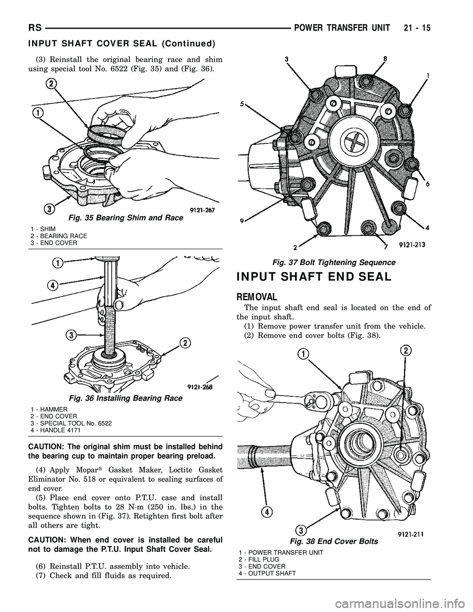 CHRYSLER VOYAGER 2004 User Guide (3) Reinstall the original bearing race and shim
using special tool No. 6522 (Fig. 35) and (Fig. 36).
CAUTION: The original shim must be installed behind
the bearing cup to maintain proper bearing pre CHRYSLER VOYAGER 2004 User Guide (3) Reinstall the original bearing race and shim
using special tool No. 6522 (Fig. 35) and (Fig. 36).
CAUTION: The original shim must be installed behind
the bearing cup to maintain proper bearing pre